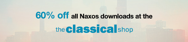 60% off all Naxos downloads at the classical shop