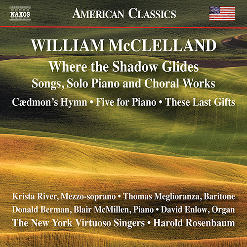 McCLELLAND, W.: Where the Shadow Glides – Songs • Five for Piano • Choral Works
