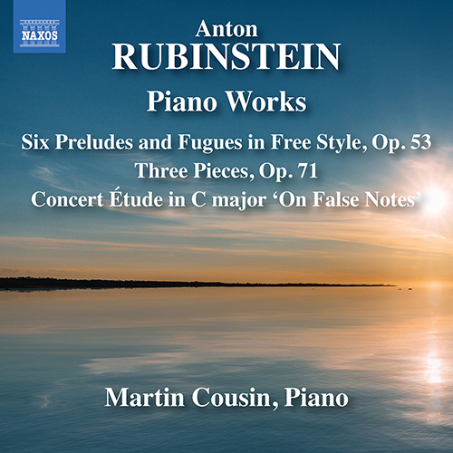 RUBINSTEIN, Anton: Piano Works – 6 Preludes and Fugues in Free Style, Op. 53 • 3 Pieces, Op. 71 • Concert Etude, ‘On False Notes’