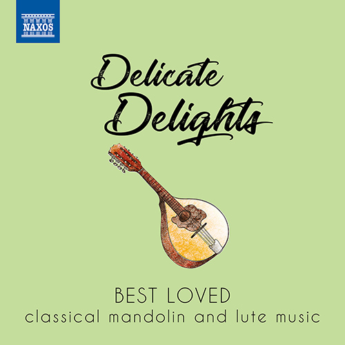 DELICATE DELIGHTS - Best Loved Classical Mandolin and Lute Music
