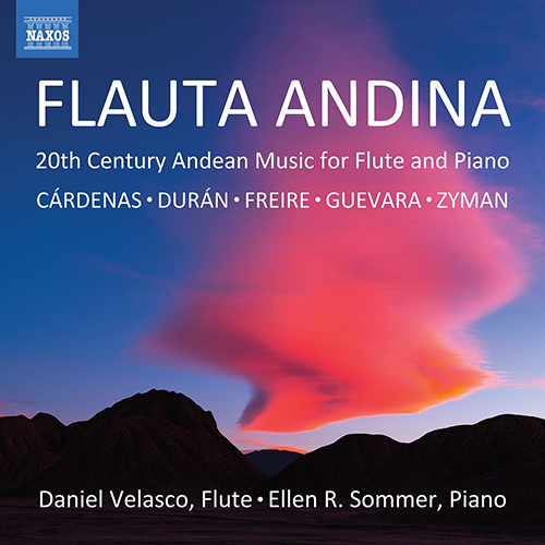 Flauta Andina (20th Century Andean Music for Flute and Piano) – CÁRDENAS, L. • DURÁN CÁRDENAS, S.M. • FREIRE, J. • GUEVARA, G.