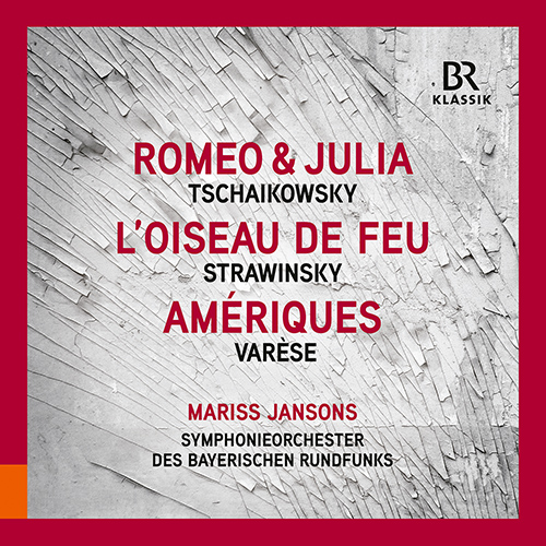 Tchaikovsky: Romeo and Juliet Fantasy Overture • Stravinsky: Firebird Suite • Varèse: Amériques (Bavarian Radio Symphony, M. Jansons)