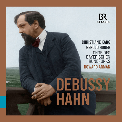 Debussy • Hahn: Choral Music (C. Karg, G. Huber, Bavarian Radio Chorus, H. Arman)