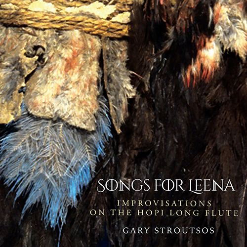 Songs for Leena – Improvisations on the Hopi Long Flute (Gary Stroutsos)