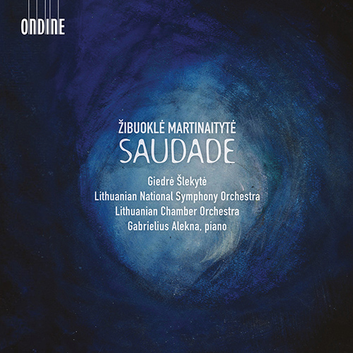 MARTINAITYTĖ, Ž.: Saudade • Millefleur • Horizons • Chiaroscuro Trilogy
