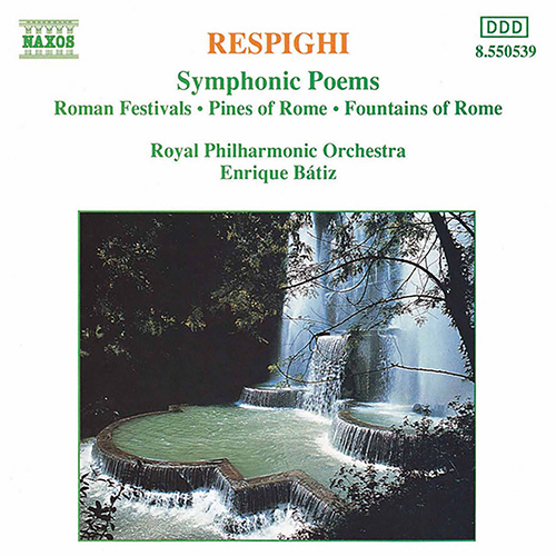 RESPIGHI, O.: Symphonic Poems – Roman Festivals • Pines of Rome • Fountains of Rome