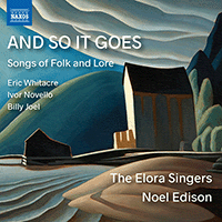 Choral Music - WHITACRE, E. / NOVELLO, I. / JOEL, B. / VAUGHAN WILLIAMS, R. (And So It Goes - Songs of Folk and Lore)