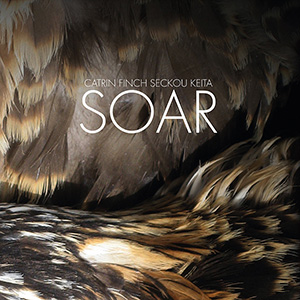 Catrin Finch & Seckou Keita: Soar