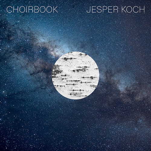 KOCH, J.: Birkebark • Epidemi af mørke • Galakseflager • Imellem to blikke (Choirbook)