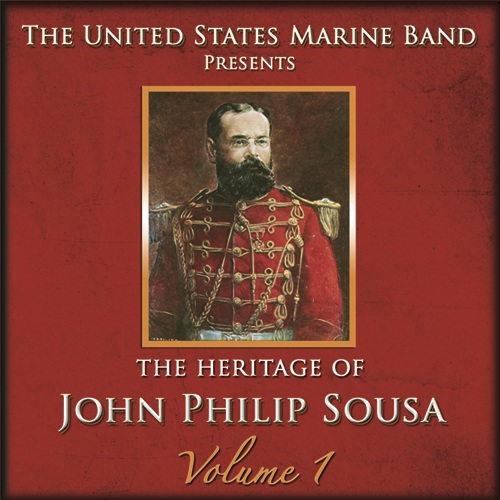 PRESIDENT'S OWN UNITED STATES MARINE BAND: Heritage of John Philip Sousa (The), Vol. 1