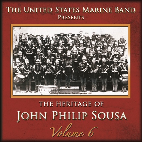 PRESIDENT'S OWN UNITED STATES MARINE BAND: Heritage of John Philip Sousa (The), Vol. 6
