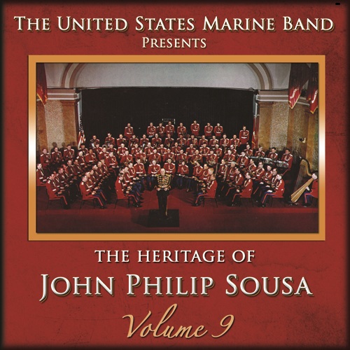 PRESIDENT'S OWN UNITED STATES MARINE BAND: Heritage of John Philip Sousa (The), Vol. 9