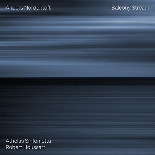 NORDENTOFT, A.: Balcony • Stream • Entgegen (Athelas Sinfonietta Copenhagen, Houssart)