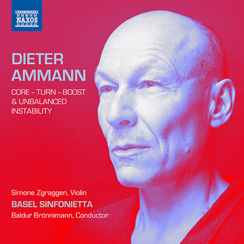 AMMANN, D.: Core • Turn • Boost • Unbalanced Instability (Zgraggen, Basel Sinfonietta, Brönnimann)