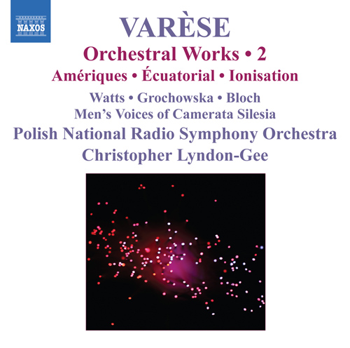 VARÈSE: Orchestral Works, Vol. 2 – Ameriques • Equatorial • Nocturnal • Ionisation