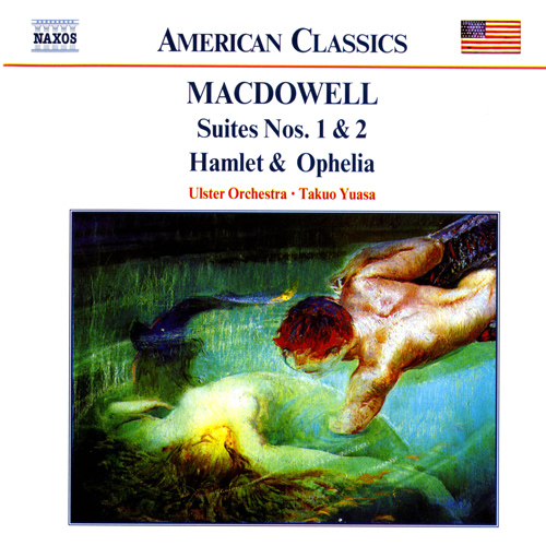 MACDOWELL: Suites Nos. 1 and 2 • Hamlet and Ophelia