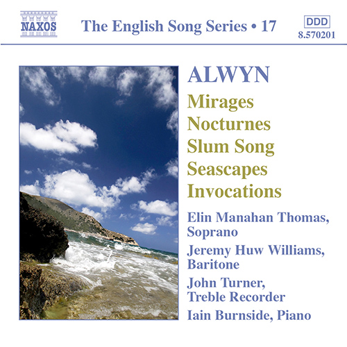 Alwyn: Mirages • 6 Nocturnes • Seascapes • Invocations (English Song, Vol. 17)