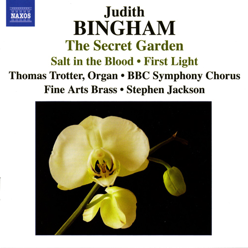 BINGHAM, J.: Choral Music – The Secret Garden • Salt in the Blood • First Light
