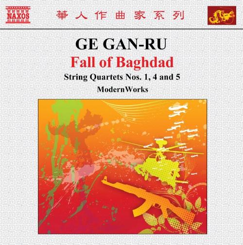 Ge, Gan-Ru: String Quartets No. 1, ‘Fu’, No. 4, ‘Angel Suite’ and No. 5, ‘Fall of Baghdad’