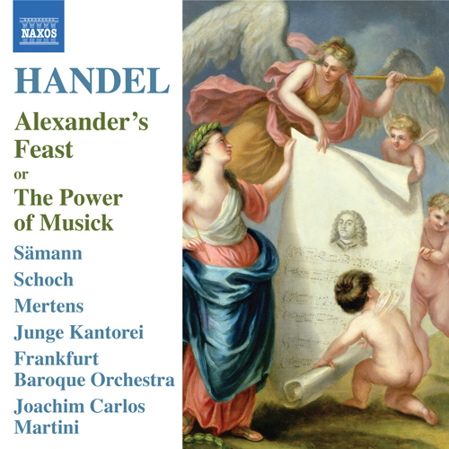 HANDEL, G.F.: Alexander’s Feast [Ode] (Samann, Schoch, Mertens, Junge Kantorei, Frankfurt Baroque Orchestra, Martini)