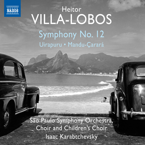 VILLA-LOBOS, H.: Symphony No. 12 / Uirapuru / Mandu-çarará