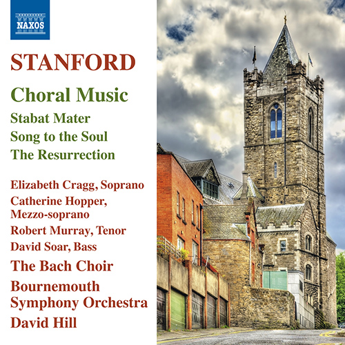 STANFORD, C.V.: Choral Music - Stabat Mater / Song to the Soul / The Resurrection