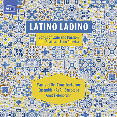 Counter-tenor Recital: d'Or, Yaniv (Latino Ladino - Songs of Exile and Passion from Spain and Latin America)