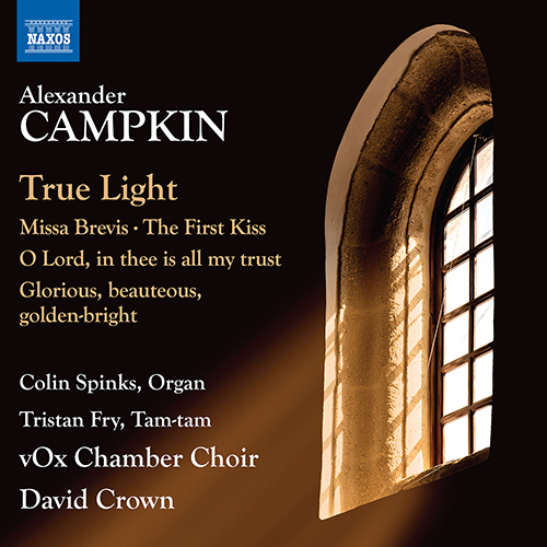 CAMPKIN, A.: Choral Works - True Light / Missa Brevis / The First Kiss