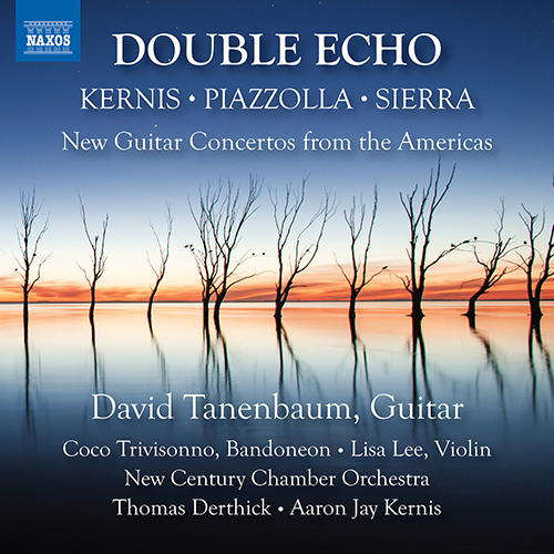 Double Echo – New Guitar Concertos from the Americas – KERNIS, A.J. • PIAZZOLLA, A. • SIERRA, R.