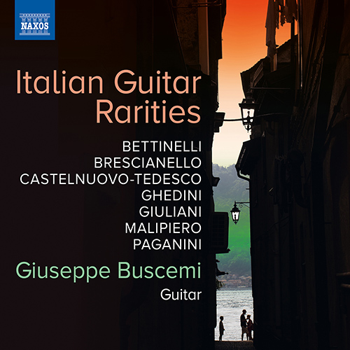 Italian Guitar Rarities – BETTINELLI • BRESCIANELLO • CASTELNUOVO-TEDESCO • GHEDINI • GIULIANI • MALIPIERO • PAGANINI