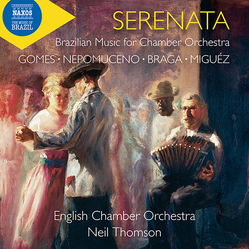 Chamber Orchestra Music (Brazilian) - GOMES, C. / BRAGA, F. / NEPOMUCENO, A. / MIGUÉZ, L. (Serenata)