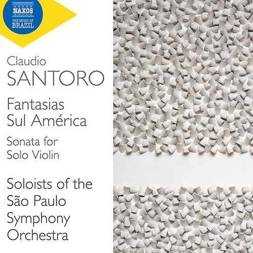 SANTORO, C.: Fantasias Sul América • Sonata for Solo Violin (Soloists of the São Paulo Symphony)