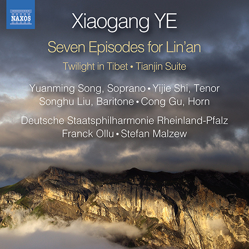 Xiaogang YE: Seven Episodes for Lin’an • Twilight in Tibet • Tianjin Suite