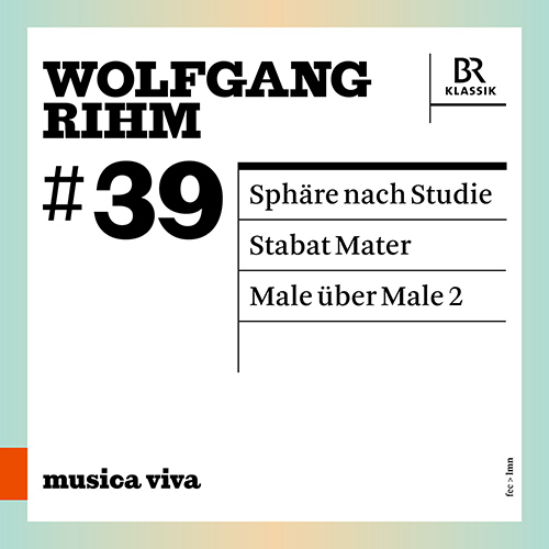 RIHM, W.: Sphäre nach Studie / Stabat mater / Male über Male 2 (musica viva, Vol. 39) (C. Gerhaher, T. Zimmermann, Bavarian Radio Symphony, S. Dodds)