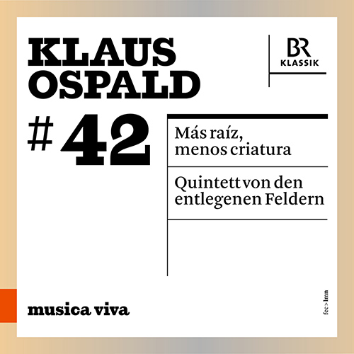 OSPALD, K.: Más raíz, menos criatura • Quintett von den entlegenen Feldern (musica viva, Vol. 42) (Bellheim, Bavarian Radio Symphony, Rundel, Tilling)