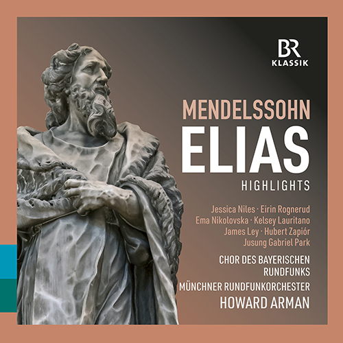 MENDELSSOHN, Felix: Elijah [Oratorio] (Highlights) (Niles, Rognerud, Nikolovska, Lauritano, Bavarian Radio Chorus, Munich Radio Orchestra, H. Arman)