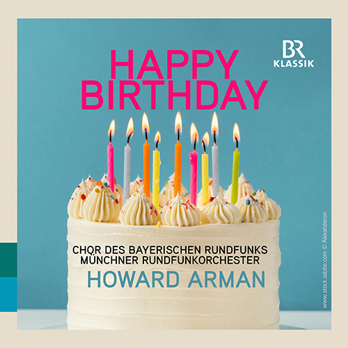 ARMAN, H.: 7 Short Birthday Greetings (Happy Birthday) (Bavarian Radio Chorus, Munich Radio Orchestra, H. Arman)