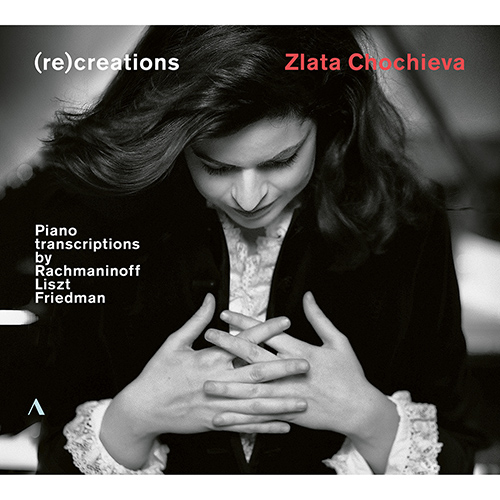 Piano Recital: Chochieva, Zlata – Transcriptions by RACHMANINOV, S. • LISZT, F. • FRIEDMAN, I. ((re)creations)