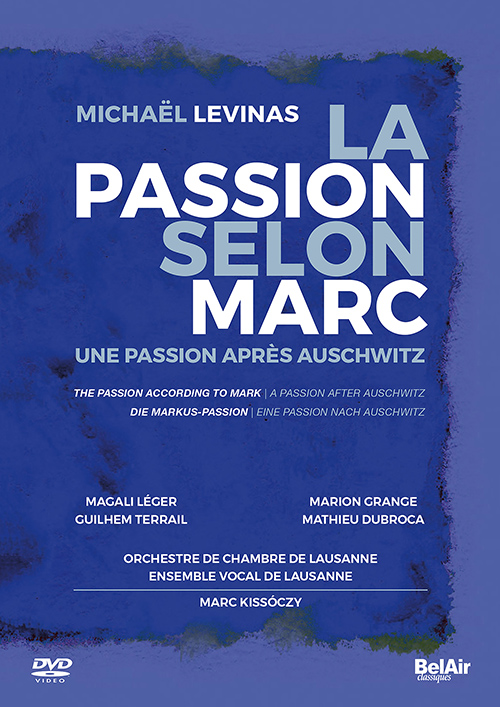 LEVINAS, M.: Passion selon Marc (La) - Une Passion après Auschwitz [Oratorio] (Léger, Blanchet, Lausanne Vocal Ensemble, Kissóczy) (NTSC)