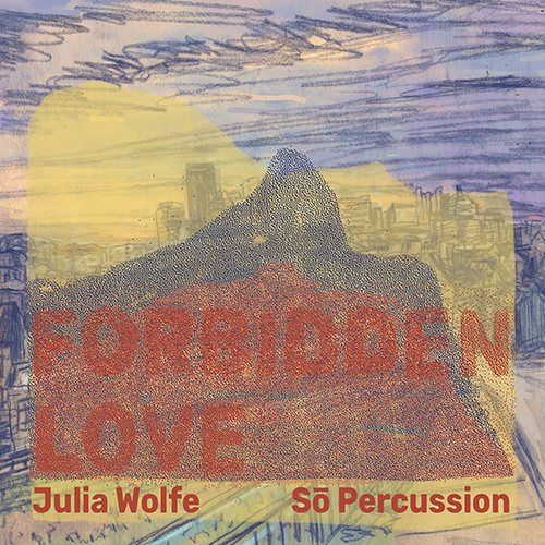 WOLFE, J.: Forbidden Love (Sō Percussion)