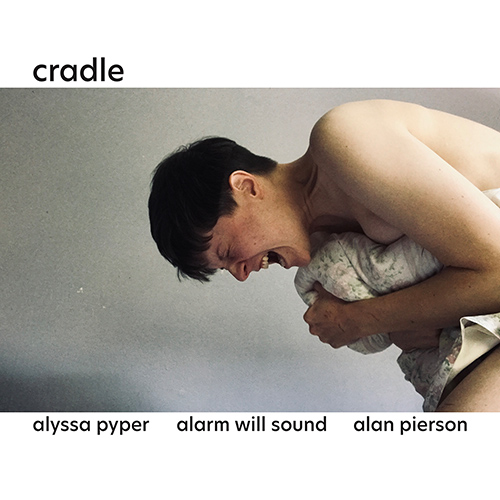PYPER, A.: Cradle (A. Pyper, Alarm Will Sound, A. Pierson)