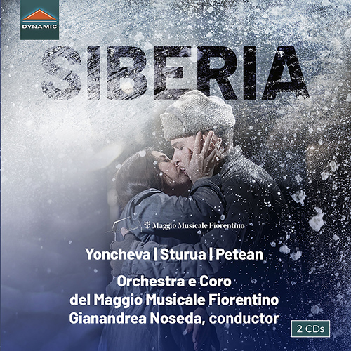 GIORDANO, U.: Siberia [Opera] (Yoncheva, Sturua, Petean, Fiorentino Maggio Musicale Chorus and Orchestra, Noseda)