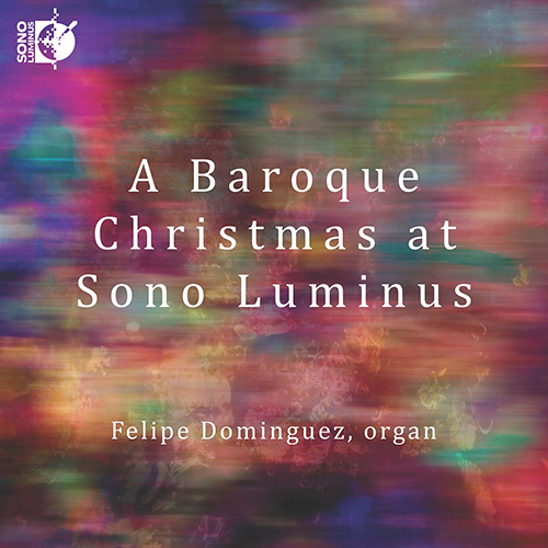 A Baroque Christmas at Sono Luminus – BACH, J.S. • PRAETORIUS, M. • WALTHER, J.G. • DANDRIEU, J.-F.