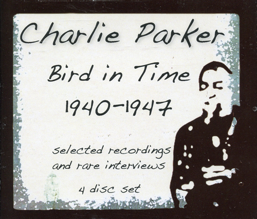 PARKER, Charlie: Bird In Time (1940–1947)