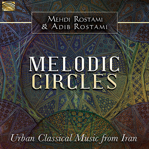 IRAN Adib Rostami / Mehdi Rostami: Melodic Circles - Urban Classical Music from Iran