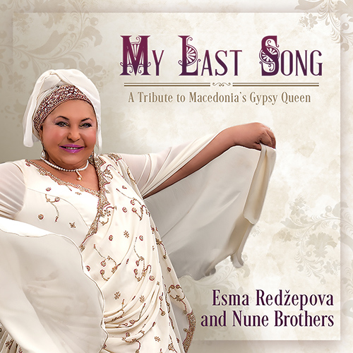 MACEDONIA - Esma Redžepova-Teodosievska / Nune Brothers: My Last Song (A Tribute to Macedonia's Gypsy Queen)