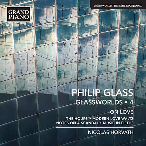 GLASS, P.: Glassworlds, Vol. 4 - Hours (The) / Modern Love Waltz / Notes on a Scandal / Music in Fifths (On Love)