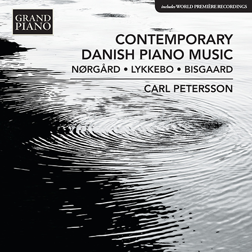 Piano Recital: Petersson, Carl - NØRGÅRD, P. / LYKKEBO, F. / BISGAARD, L.A. (Contemporary Danish Piano Music)