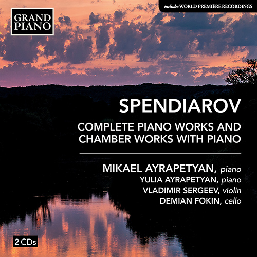 SPENDIAROV (Spendiarian), A.: Piano Works (Complete) • Chamber Works with Piano