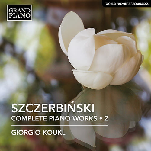 SZCZERBIŃSKI, A.: Piano Works (Complete), Vol. 2 (Koukl)